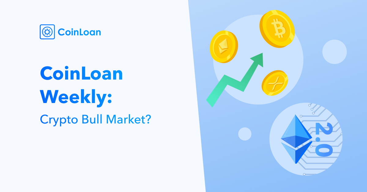 CoinLoan Weekly: Crypto Bull Market?