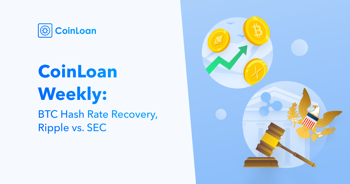 CoinLoan Weekly: BTC Hash Rate Recovery, Ripple vs. SEC